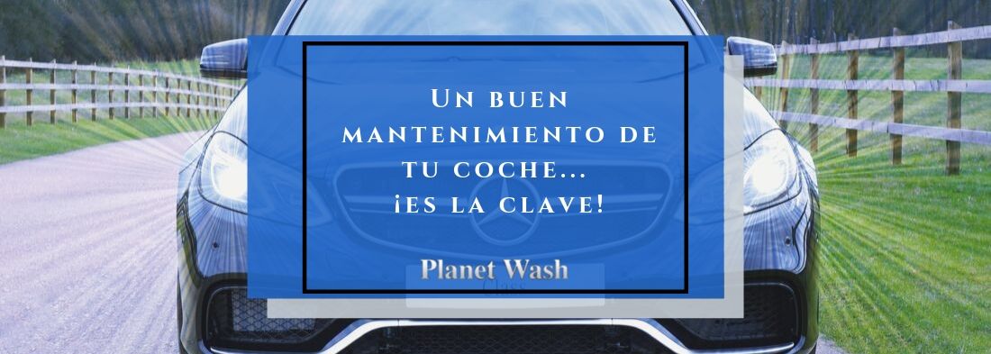 ¿Cuándo debes hacer el mantenimiento coche?, Planet Wash